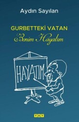 Gurbetteki Vatan Benim Hayatım - YAY - Yeni Anadolu Yayınları