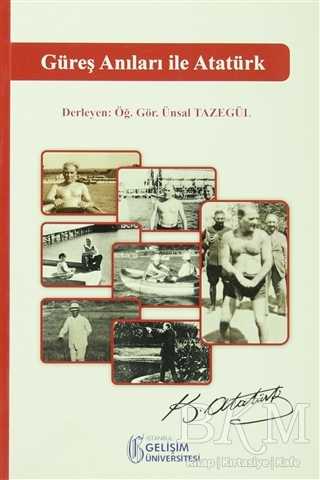 Güreş Anıları ile Atatürk - İstanbul Gelişim Üniversitesi Yayınları