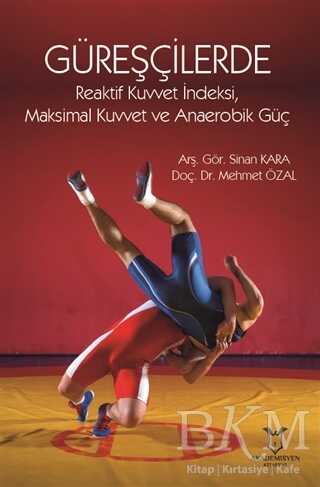 Güreşçilerde Reaktif Kuvvet İndeksi, Maksimal Kuvvet ve Anaerobik Güç - Akademisyen Kitabevi