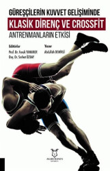 Güreşçilerin Kuvvet Gelişiminde Klasik Direnç ve Crossfit Antrenmanların Etkisi - Akademisyen Kitabevi