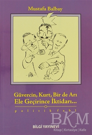 Güvercin, Kurt, Bir de Arı Ele Geçirince İktidarı... - Bilgi Yayınevi