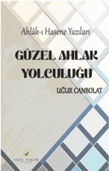Güzel Ahlak Yolculuğu - Akıl Fikir Yayınları