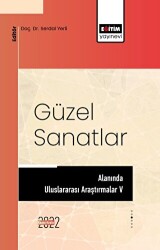 Güzel Sanatlar Alanında Uluslararası Araştırmalar V - Eğitim Yayınevi - Bilimsel Eserler