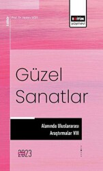Güzel Sanatlar Alanında Uluslararası Araştırmalar VIII - Eğitim Yayınevi - Bilimsel Eserler