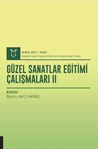 Güzel Sanatlar Eğitimi Çalışmaları II AYBAK 2021 Mart - Akademisyen Kitabevi