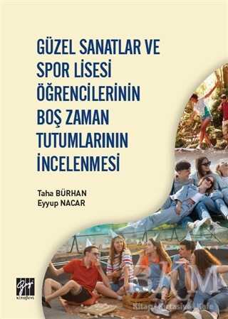 Güzel Sanatlar ve Spor Lisesi Öğrencilerinin Boş Zaman Tutumlarının İncelenmesi - Gazi Kitabevi