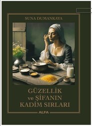 Güzellik ve Şifanın Kadim Sırları - Alfa Yayınları