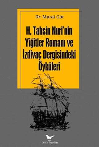 H. Tahsin Nuri`nin Yiğitler Romanı ve İzdivaç Dergisindeki Öyküleri