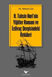 H. Tahsin Nuri`nin Yiğitler Romanı ve İzdivaç Dergisindeki Öyküleri - Günce Yayınları