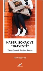 Haber, Sokak ve Travesti Türkiye Basınında Transların Sunumu - Paradigma Akademi Yayınları