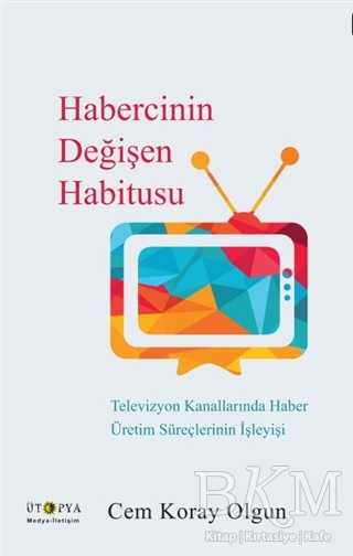 Habercinin Değişen Habitusu - Ütopya Yayınevi