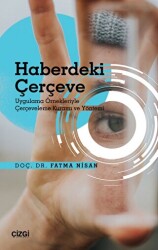 Haberdeki Çerçeve - Uygulama Örnekleriyle Çerçeveleme Kuramı ve Yöntemi - Çizgi Kitabevi Yayınları