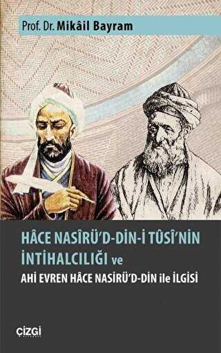Hace Nasirü`d-din-i Tusi`nin İntihalciliği ve Ahi Evren Hace Nasirü`d-din ile İlgisi - Çizgi Kitabevi Yayınları