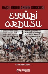 Haçlı Ordularının Korkusu Eyyûbi Ordusu - Efe Akademi Yayınları