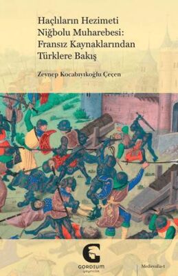 Haçlıların Hezimeti Niğbolu Muharebesi: Fransız Kaynaklarından Türklere Bakış - 1