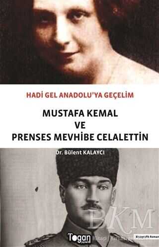 Hadi Gel Anadolu`ya Geçelim - Mustafa Kemal ve Prenses Mevhibe Celalettin - Togan Yayıncılık