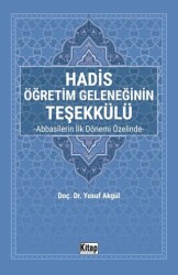 Hadis Öğretim Geleneğinin Teşekkülü Abbasilerin İlk Dönemi Özelinde- - Kitap Dünyası Yayınları