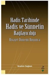 Hadis Tarihinde Hadis ve Sünnetin Bağlayıcılığı Rivayet Dönemi Boyunca - Grafiker Yayınları