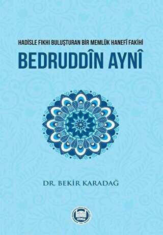 Hadisle Fıkhı Buluşturan Bir Memlu¨k Hanefi Fakihi Bedruddin Ayni - Marmara Üniversitesi İlahiyat Fakültesi Vakfı