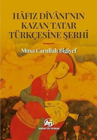 Hafız Divanı`nın Kazan Tatar Türkçesine Şerhi