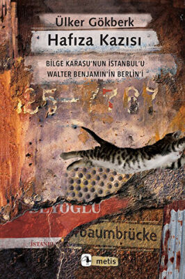 Hafıza Kazısı - Bilge Karasu’nun İstanbul’u Walter Benjamin’in Berlin’i - 1