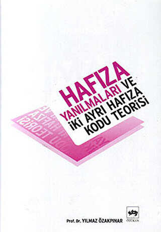 Hafıza Yanılmaları ve İki Ayrı Hafıza Kodu Teorisi - Ötüken Neşriyat