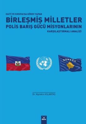 Haiti ve Kosova`da Görev Yapan Birleşmiş Milletler Polis Barış Gücü Misyonlarının Karşılaştırmalı An - 1