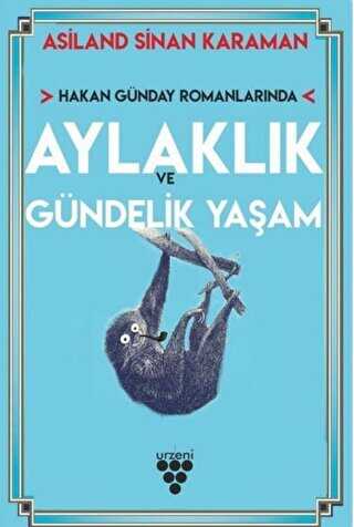 Hakan Günday Romanlarında Aylaklık Ve Gündelik Yaşam - Urzeni Yayıncılık
