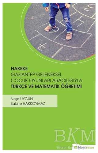 Hakeke Gaziantep Geleneksel Çocuk Oyunları Aracılığıyla Türkçe ve Matematik Öğretimi - Hiperlink Yayınları