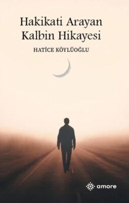 Hakikati Arayan Kalbin Hikayesi - 1