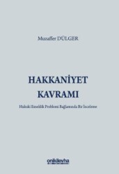 Hakkaniyet Kavramı - Hukuki Esneklik Problemi Bağlamında Bir İnceleme - On İki Levha Yayınları