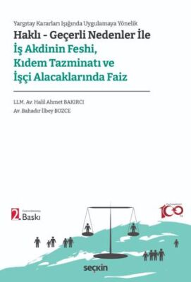 Haklı – Geçerli Nedenler ile İş Akdinin Feshi, Kıdem Tazminatı ve İşçi Alacaklarında Faiz - 1