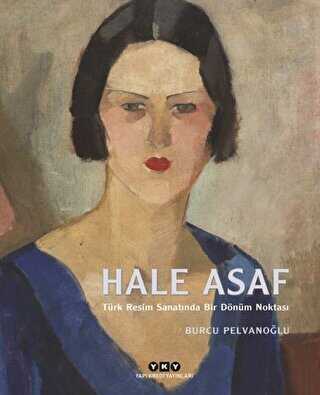 Hale Asaf - Türk Resim Sanatında Bir Dönüm Noktası