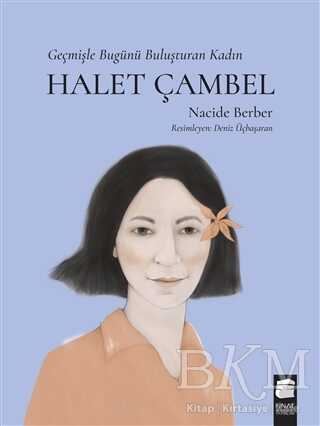 Halet Çambel - Geçmişle Bugünü Buluşturan Kadın - Final Kültür Sanat Yayınları