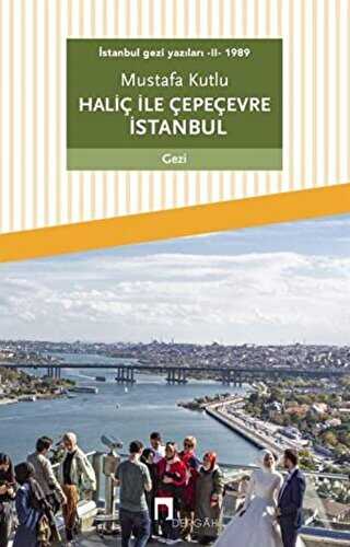 Haliç ile Çepeçevre İstanbul - İstanbul Gezi Yazıları 2