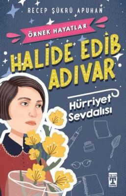 Halide Edib Adıvar : Hürriyet Sevdalısı kapağı