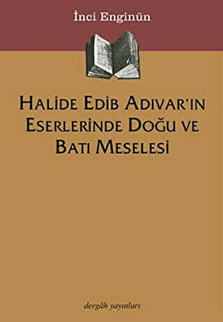 Halide Edib Adıvar’ın Eserlerinde Doğu ve Batı Meselesi
