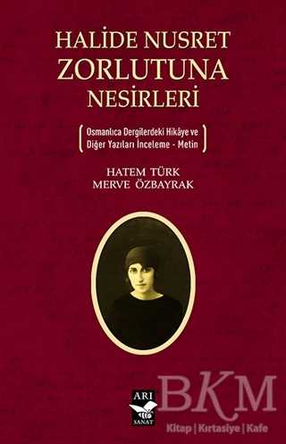 Halide Nusret Zorlutuna Nesirleri - Arı Sanat Yayınevi
