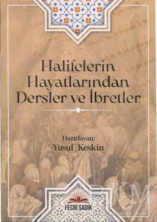 Halifelerin Hayatlarından Dersler ve İbretler - Fecri Sadık Yayınları