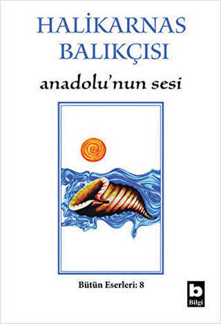 Halikarnas Balıkçısı - Anadolu’nun Sesi Bütün Eserleri 8 - Bilgi Yayınevi