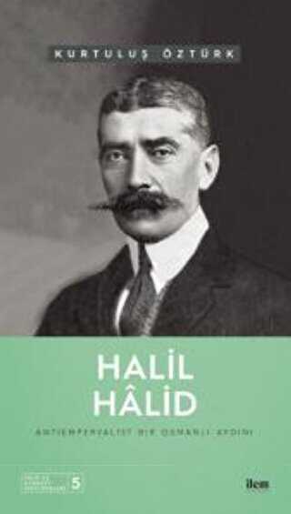 Halil Hâlid - Antiemperyalist Bir Osmanlı Aydını - İlem Yayınları