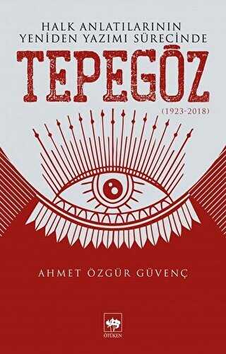 Halk Anlatılarının Yeniden Yazımı Sürecinde Tepegöz 1923-2018 - Ötüken Neşriyat
