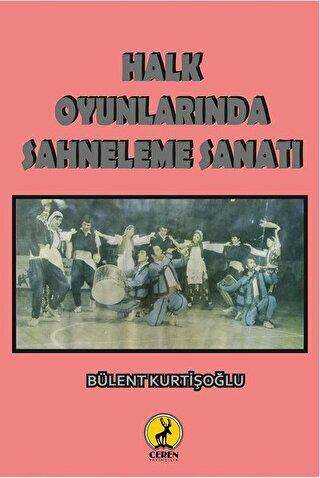 Halk Oyunlarında Sahneleme Sanatı - Ceren Yayıncılık