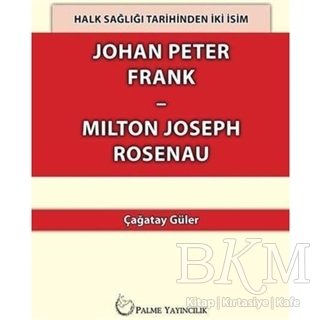 Halk Sağlığı Tarihinden İki İsim Johan Peter Frank-Milton Joseph Rosenau - Palme Yayıncılık