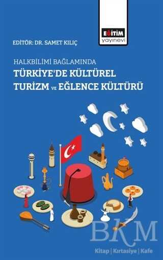 Halkbilimi Bağlamında Türkiye’de Kültürel Turizm ve Eğlence Kültürü - Eğitim Yayınevi - Bilimsel Eserler