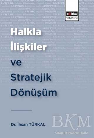 Halkla İlişkiler ve Stratejik Dönüşüm - Eğitim Yayınevi - Bilimsel Eserler