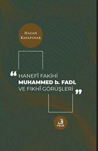 Hanefi Fakihi Muhammed b. Fadl ve Fıkhi Görüşleri - Fecr Yayınları