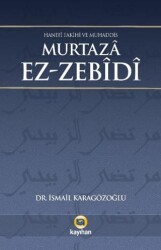 Hanefi Fakihi ve Muhaddis Murtaza Ez-zebidi - Kayıhan Yayınları