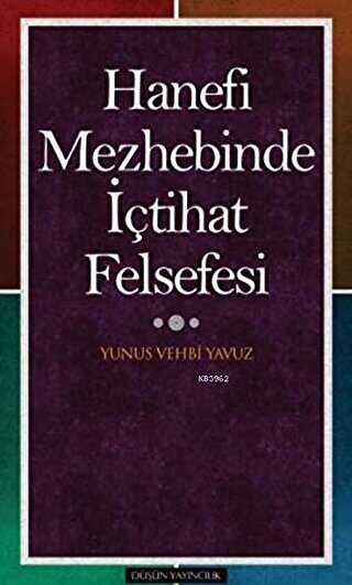 Hanefi Mezhebinde İçtihat Felsefesi - Düşün Yayıncılık