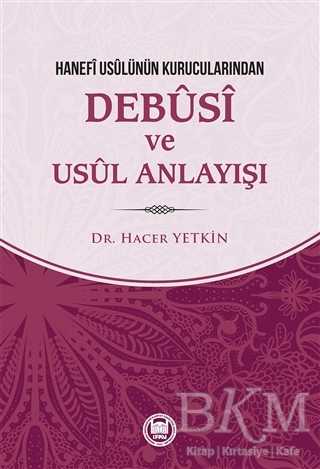 Hanefi Usulünün Kurucularından Debusi ve Usul Anlayışı - Marmara Üniversitesi İlahiyat Fakültesi Vakfı